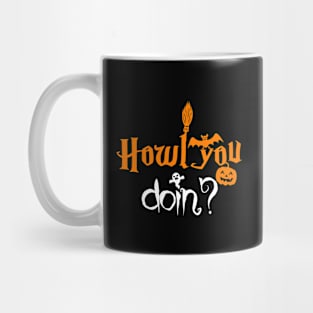 Funny Halloween sarcastic Sayings Howl you doin'? Mug